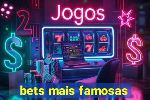 bets mais famosas